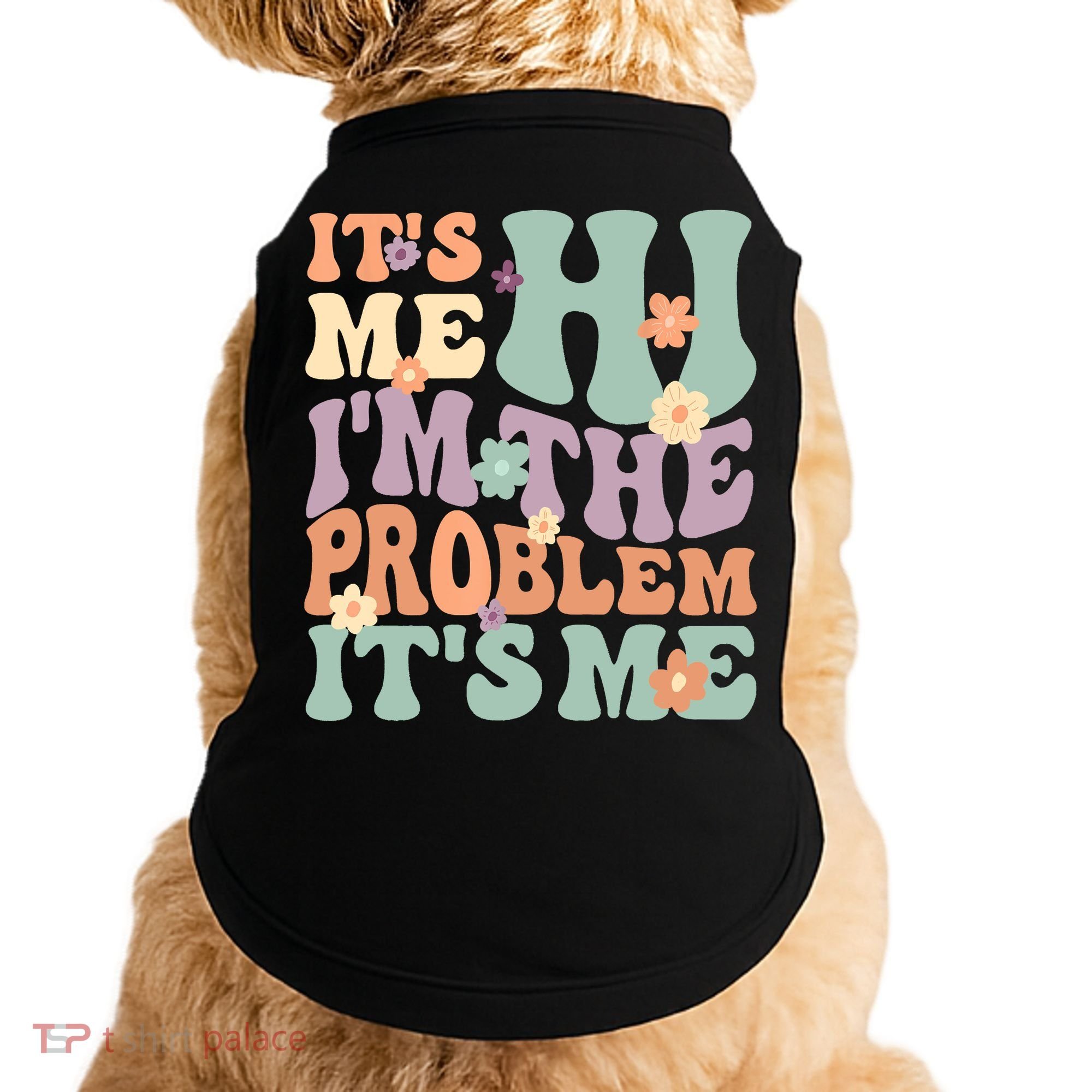 Its Me Hi I'm The Problem Its Me Doggie Tank