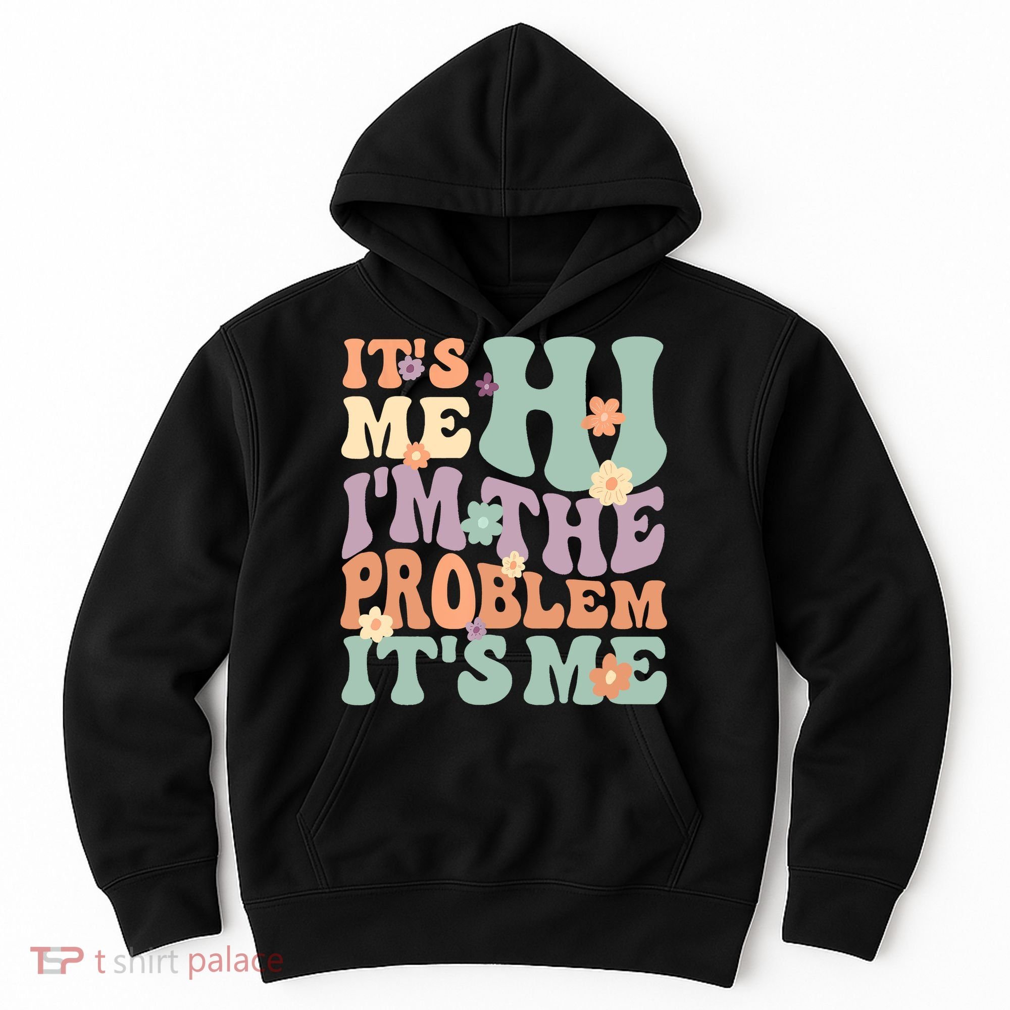 Its Me Hi I'm The Problem Its Me Hoodie