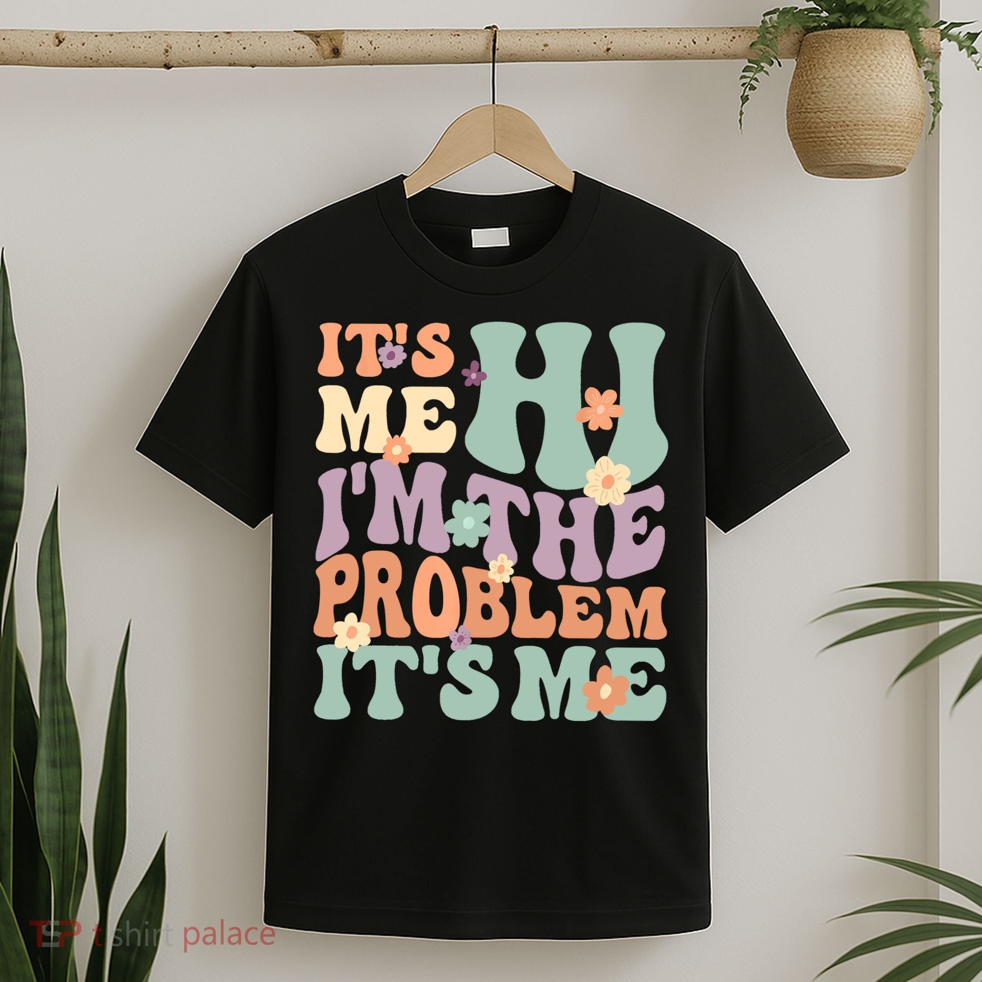 Its Me Hi I'm The Problem Its Me T-Shirt
