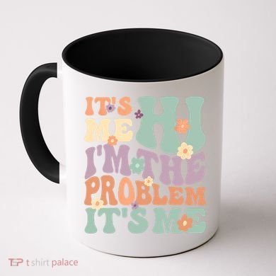 Its Me Hi I'm The Problem Its Me Coffee Mug