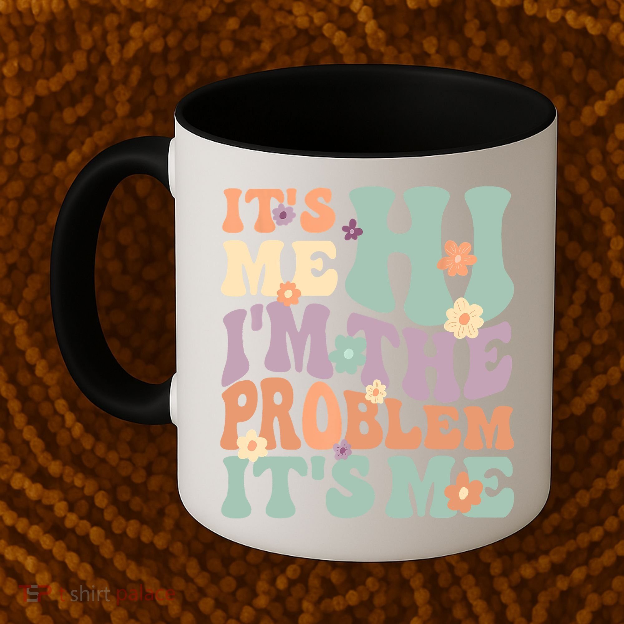 Its Me Hi I'm The Problem Its Me Coffee Mug