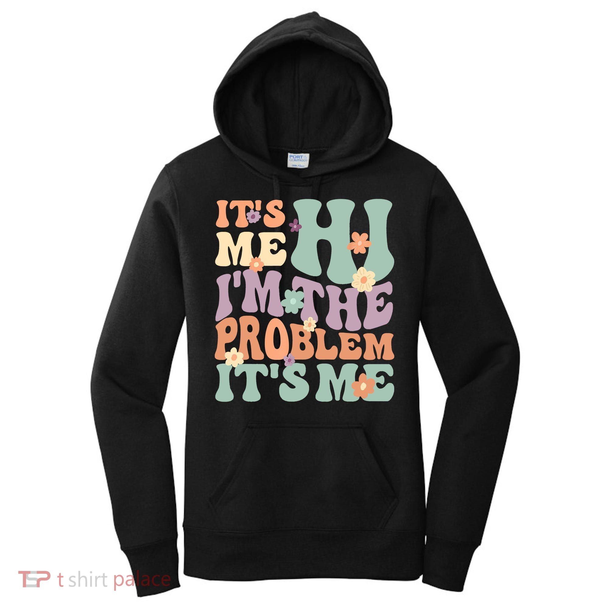 Its Me Hi I'm The Problem Its Me Women's Hoodie