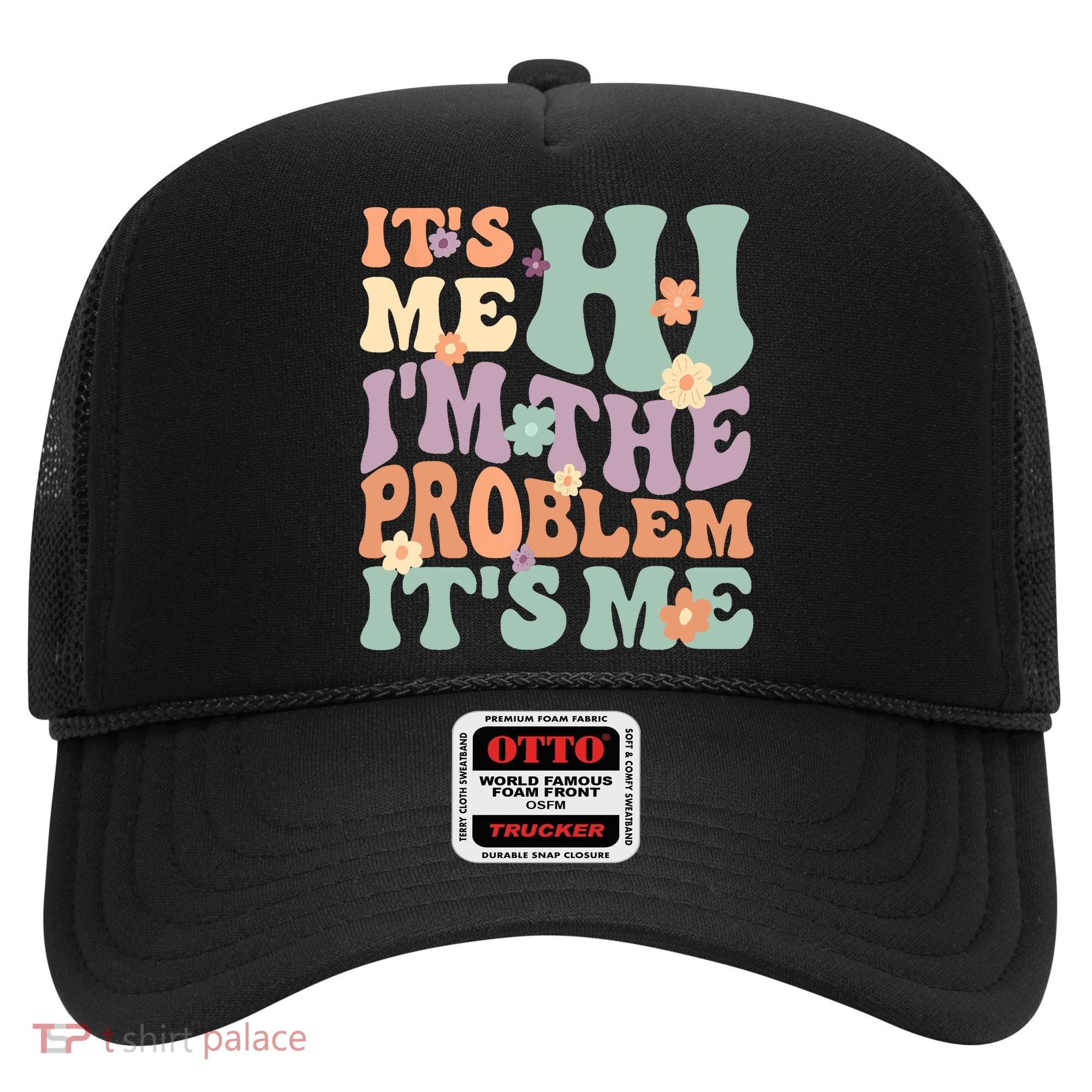 Its Me Hi I'm The Problem Its Me Hat