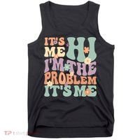 Its Me Hi I'm The Problem Its Me Tank Top thumb 0