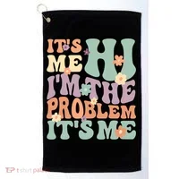 Its Me Hi I'm The Problem Its Me Golf Towel thumb 0