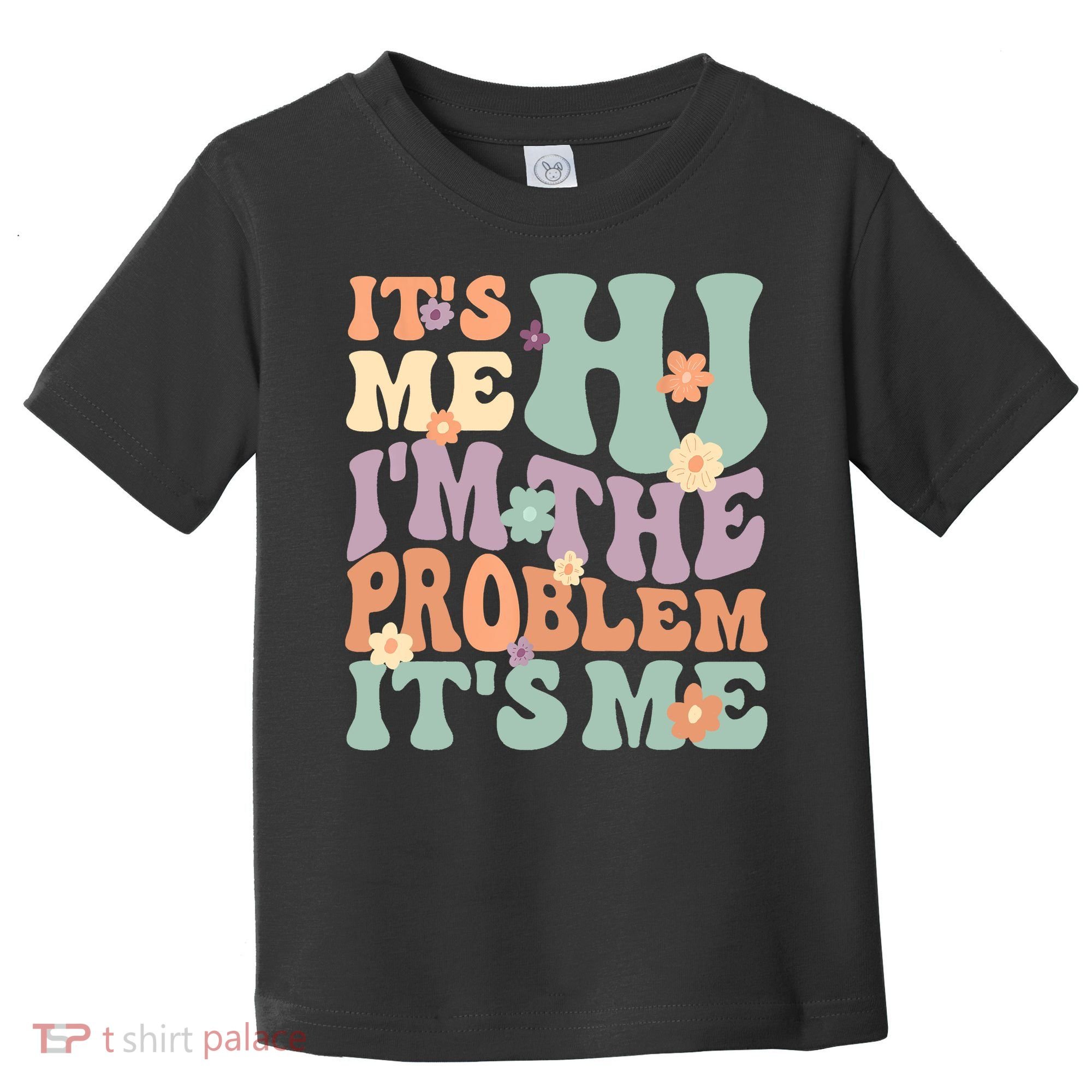 Its Me Hi I'm The Problem Its Me Toddler T-Shirt