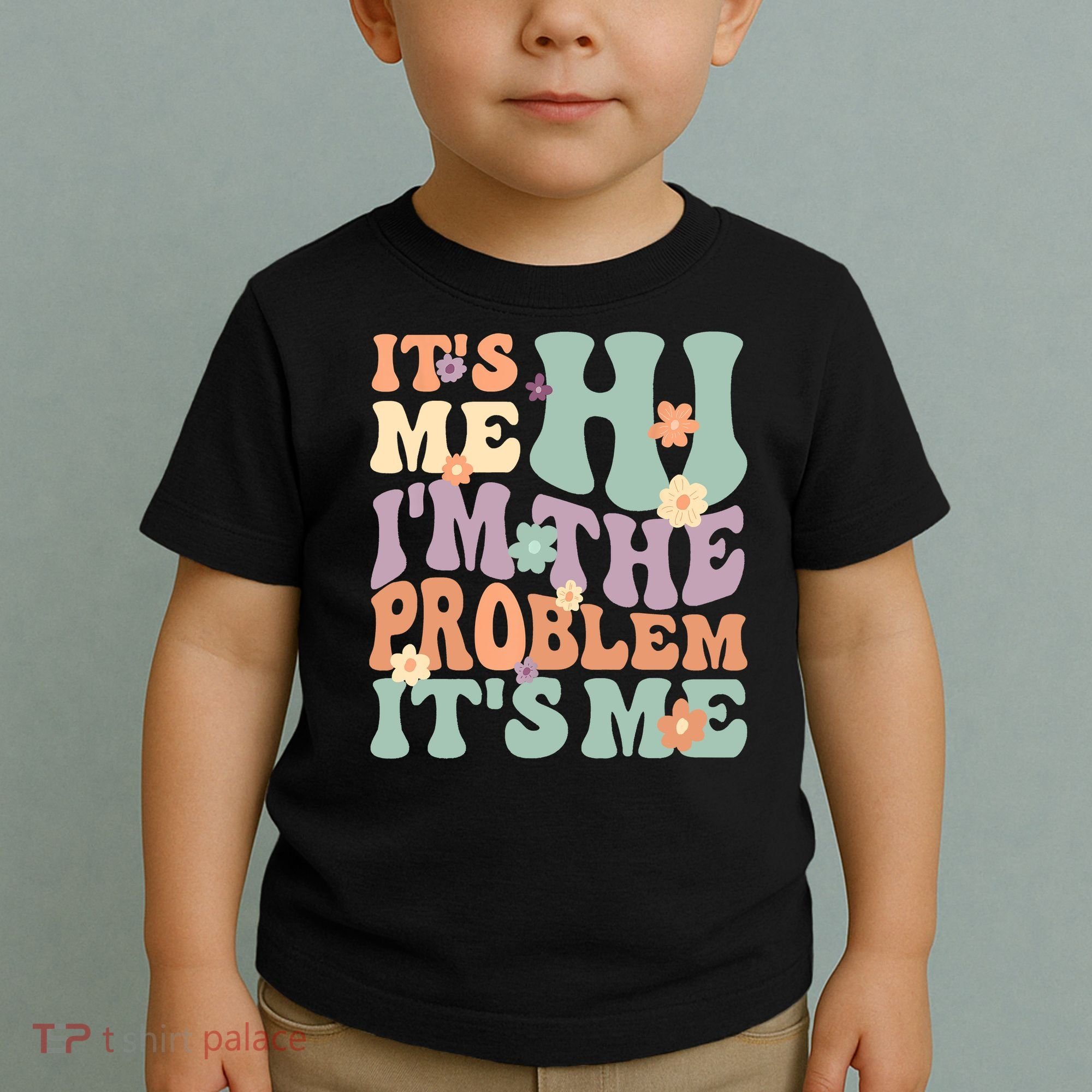 Its Me Hi I'm The Problem Its Me Toddler T-Shirt