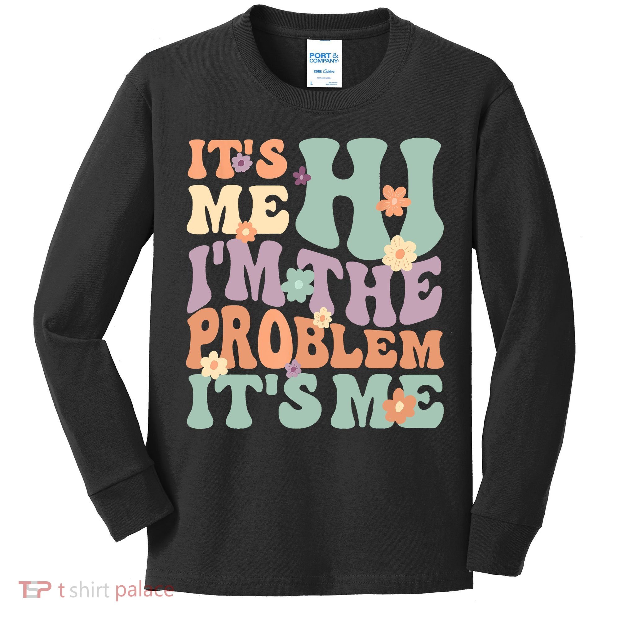 Its Me Hi I'm The Problem Its Me Kids Long Sleeve Shirt