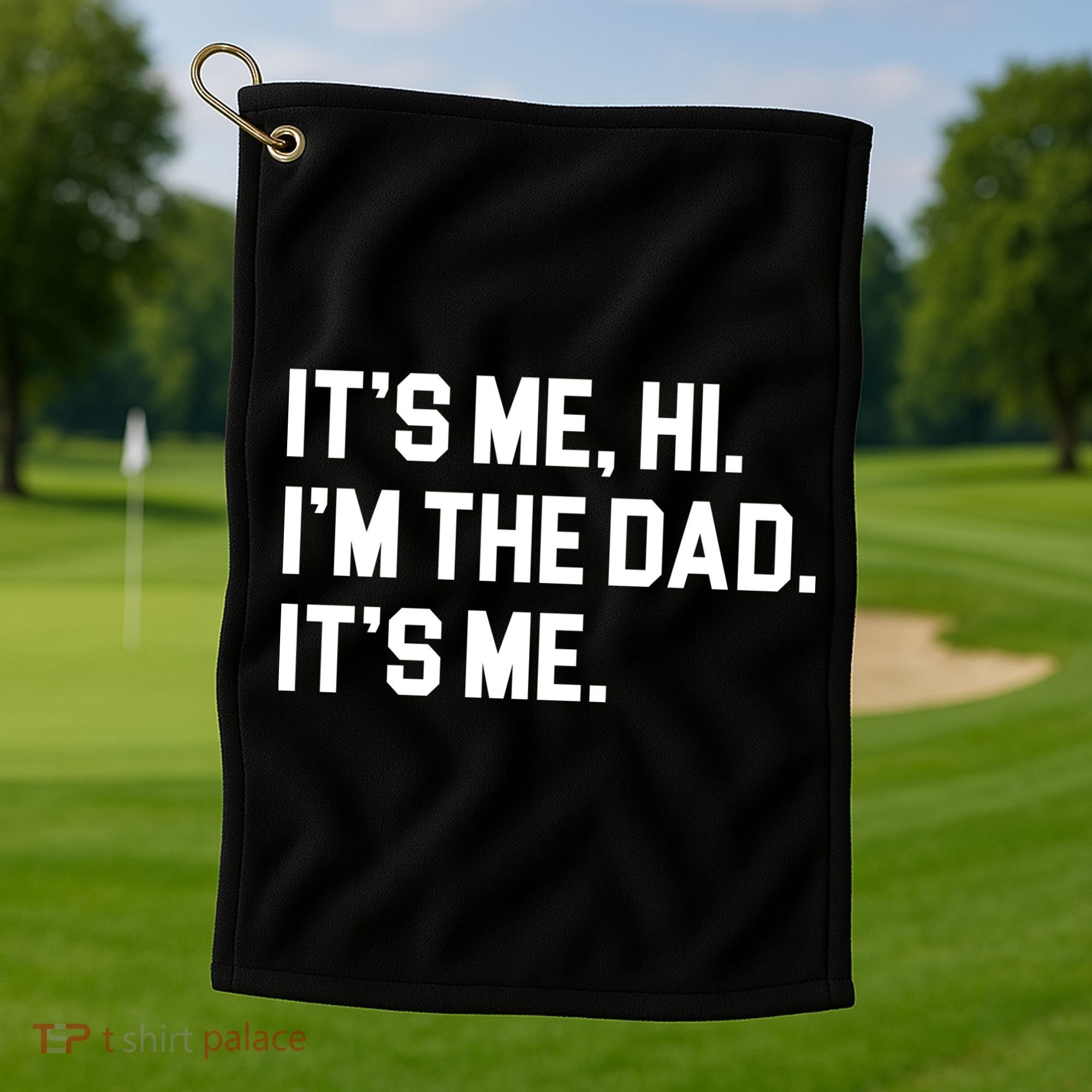 Its Me Hi Im The Dad Funny Fathers Day Golf Towel
