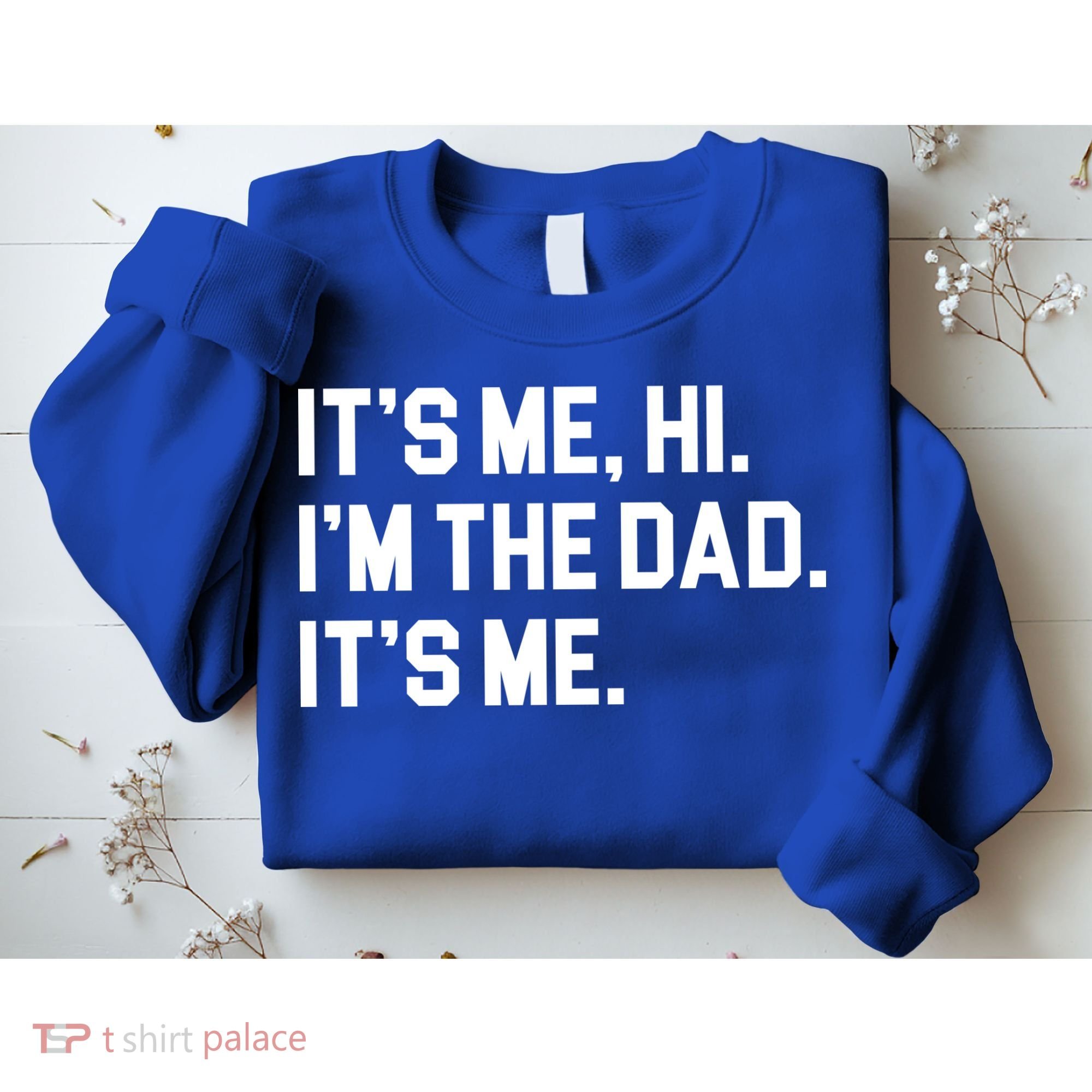 Its Me Hi Im The Dad Funny Fathers Day Sweatshirt