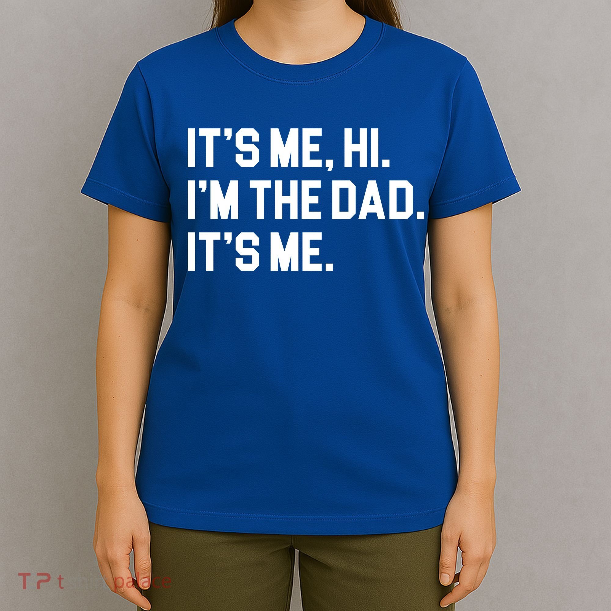 Its Me Hi Im The Dad Funny Fathers Day T-Shirt