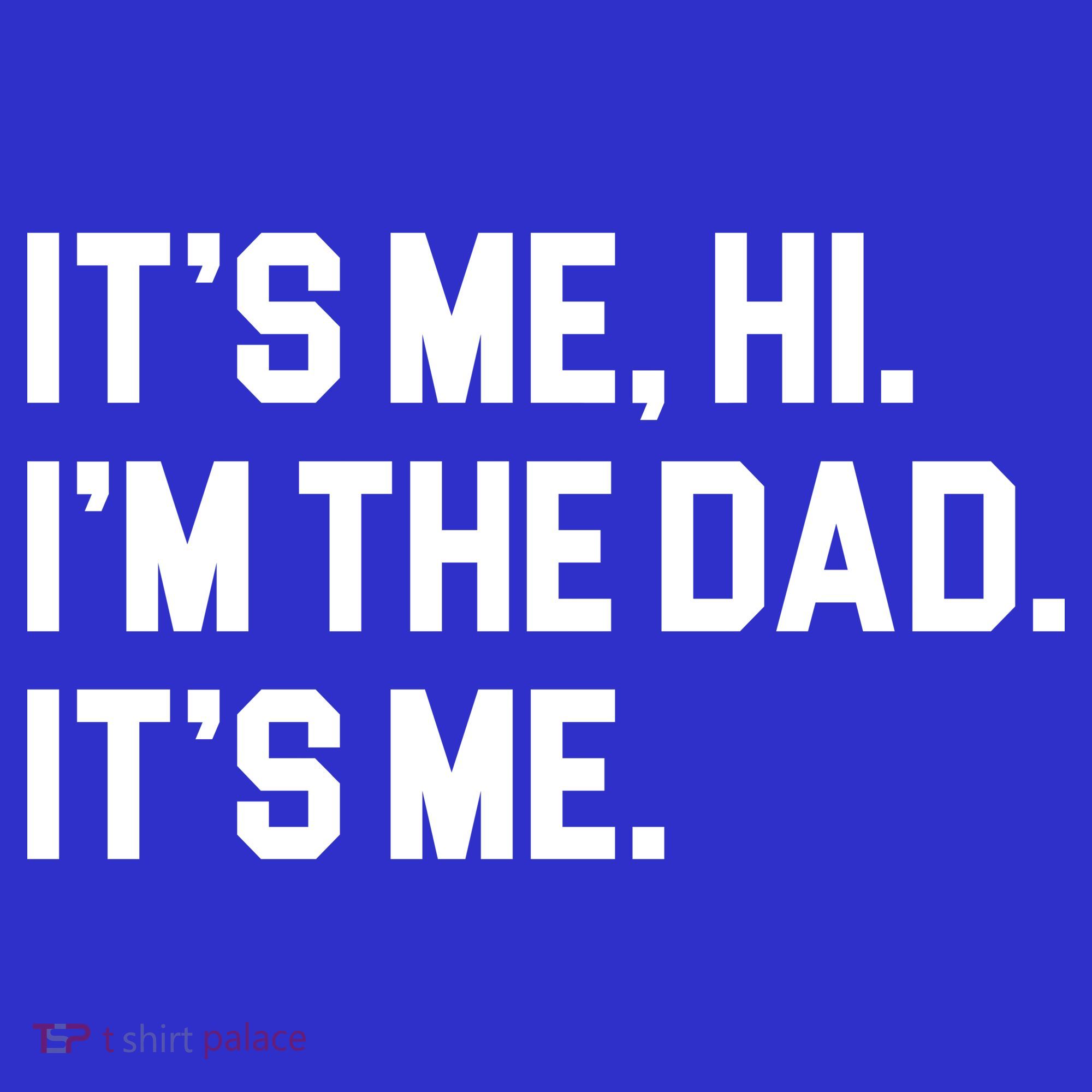 Its Me Hi Im The Dad Funny Fathers Day T-Shirt