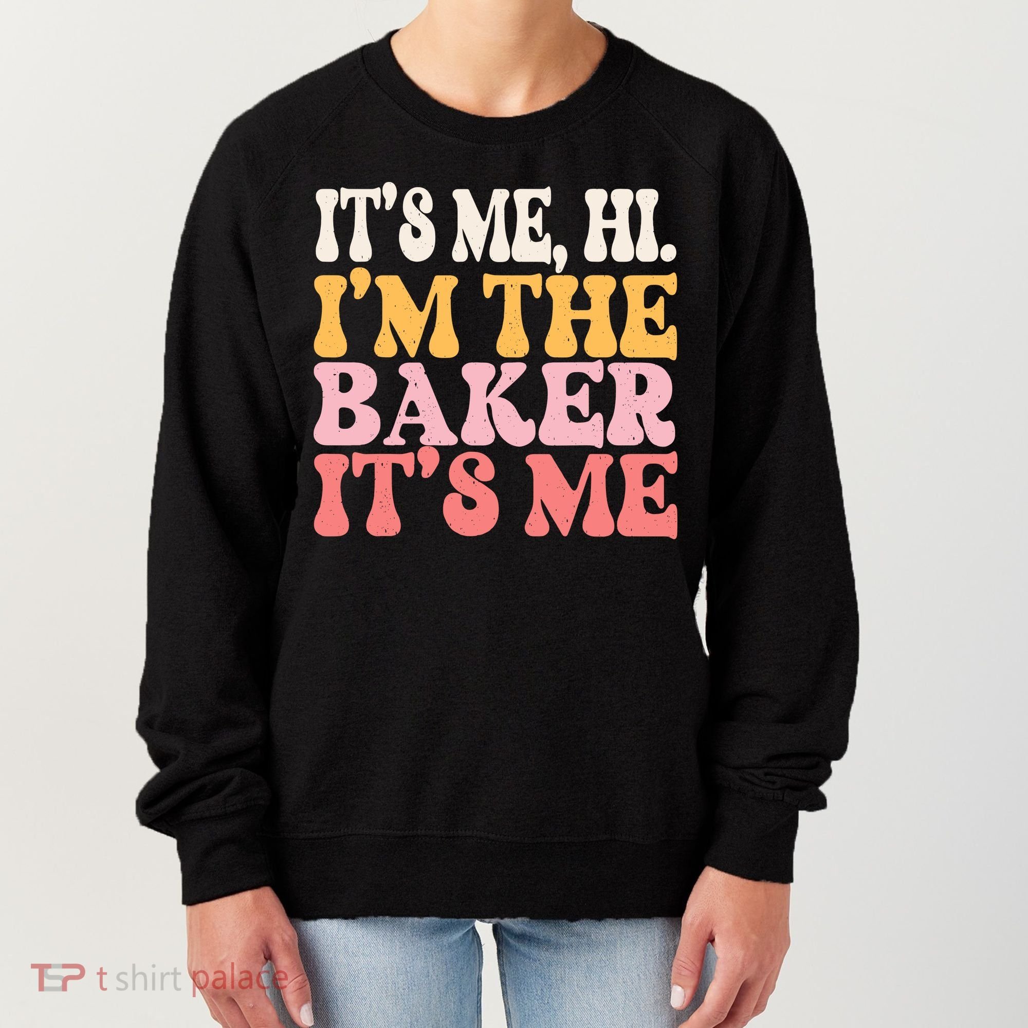 ItS Me Hi IM The Baker Cookie Baking Funny Woman Baker Women's Sweatshirt