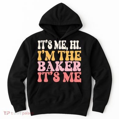 ItS Me Hi IM The Baker Cookie Baking Funny Woman Baker Hoodie