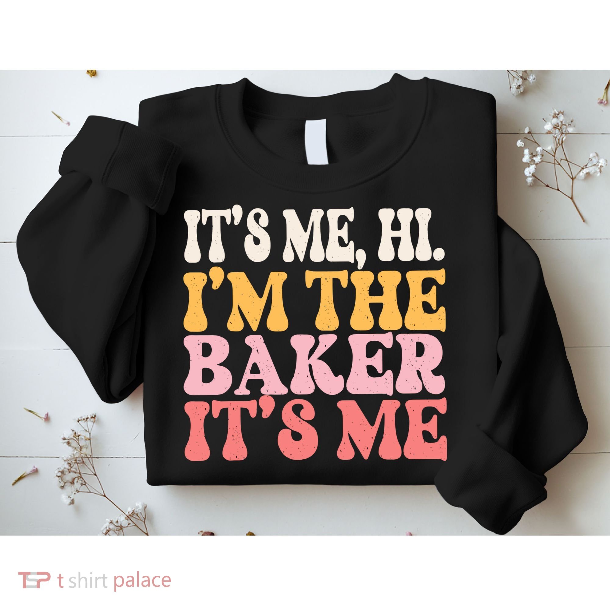 ItS Me Hi IM The Baker Cookie Baking Funny Woman Baker Sweatshirt