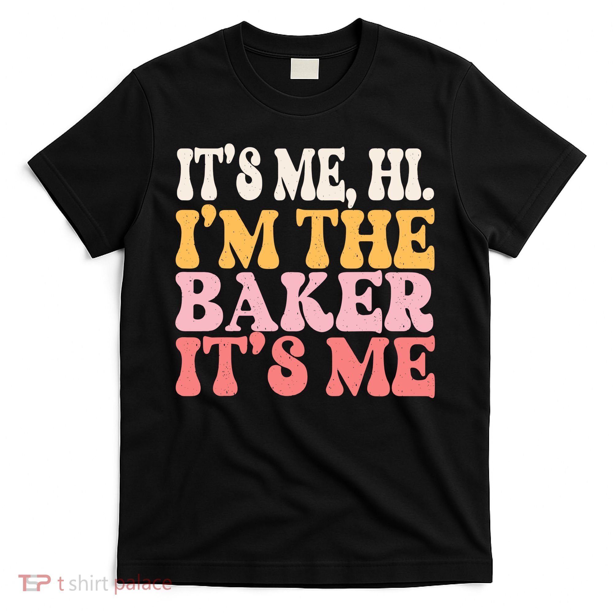 ItS Me Hi IM The Baker Cookie Baking Funny Woman Baker T-Shirt