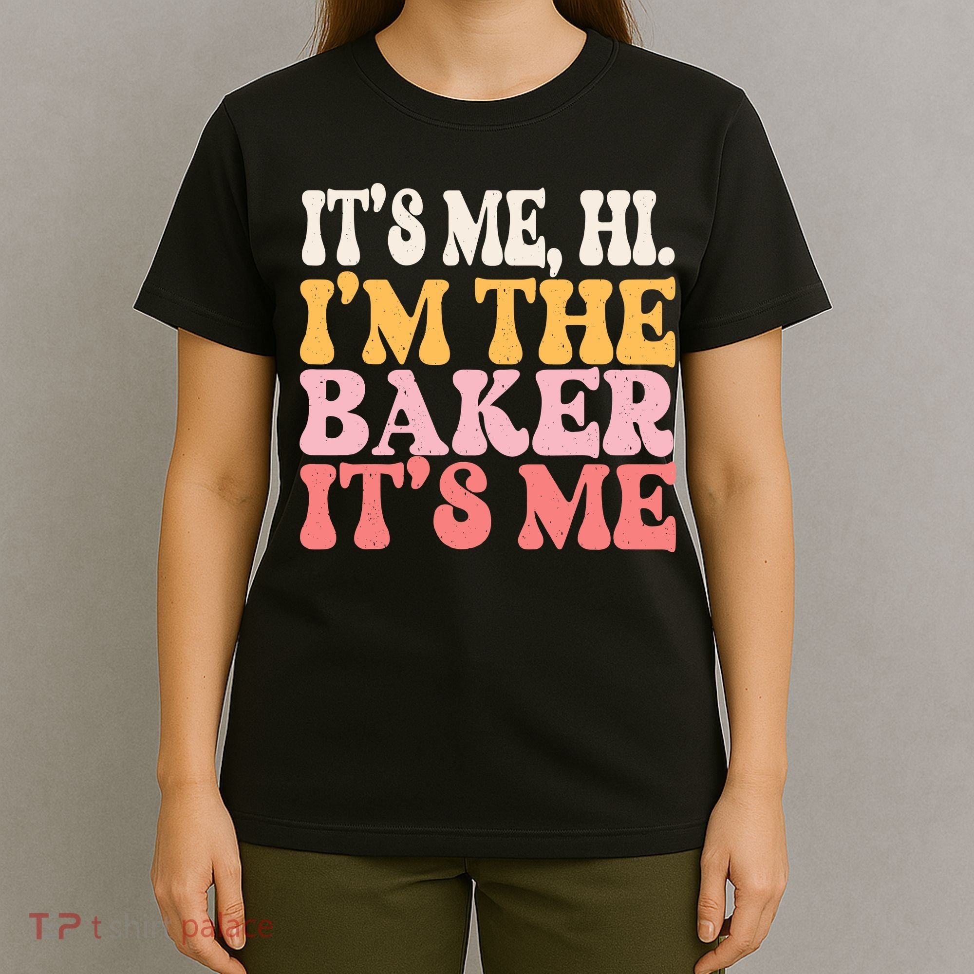 ItS Me Hi IM The Baker Cookie Baking Funny Woman Baker T-Shirt