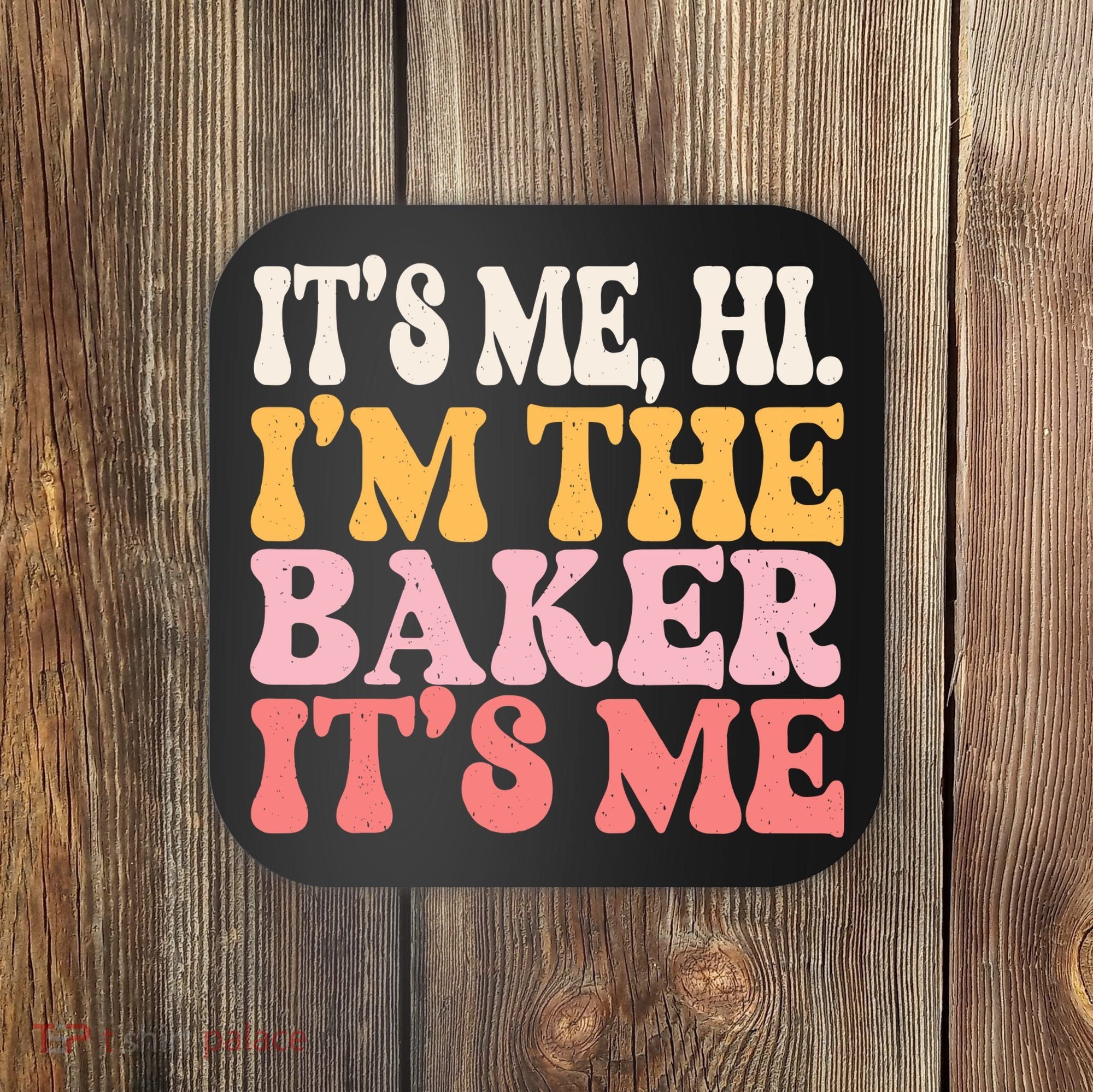 ItS Me Hi IM The Baker Cookie Baking Funny Woman Baker Coaster