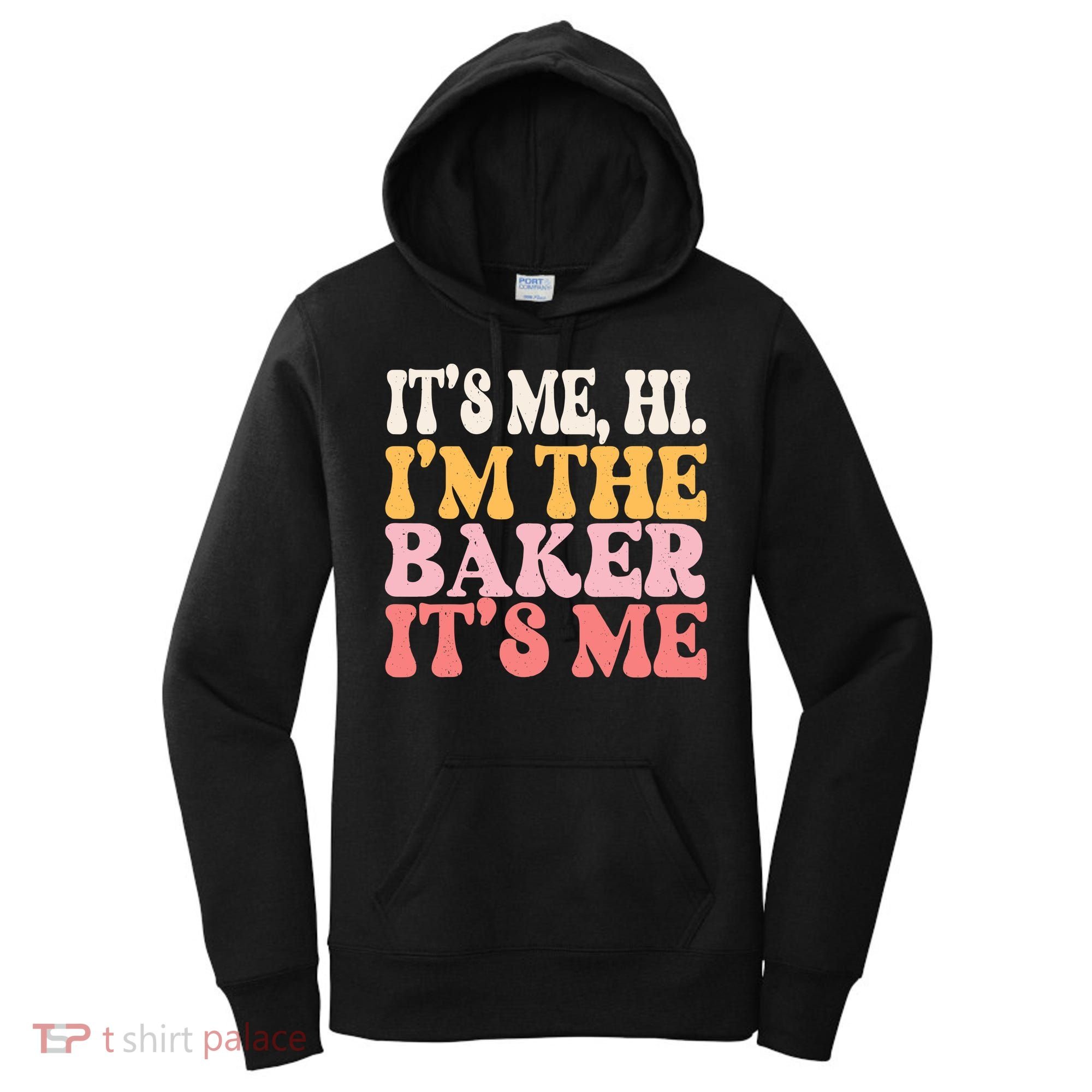 ItS Me Hi IM The Baker Cookie Baking Funny Woman Baker Women's Hoodie