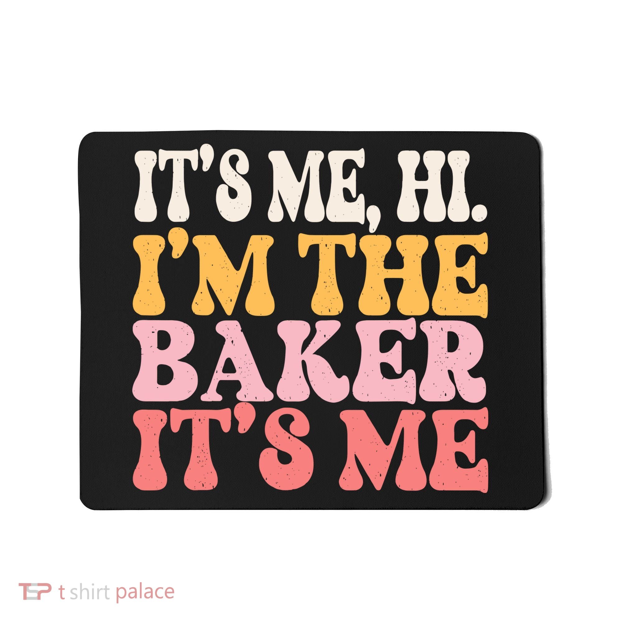 ItS Me Hi IM The Baker Cookie Baking Funny Woman Baker Mousepad