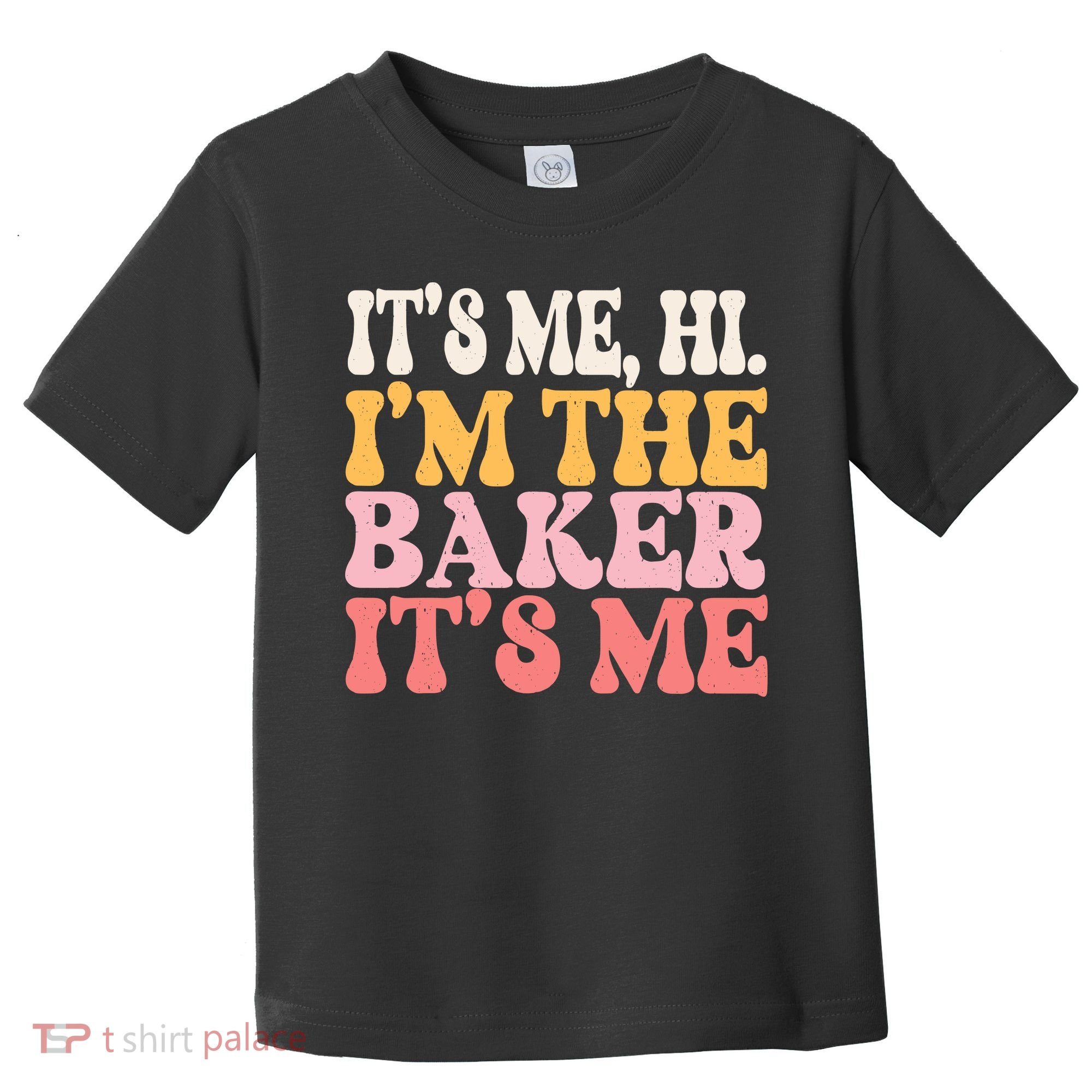 ItS Me Hi IM The Baker Cookie Baking Funny Woman Baker Toddler T-Shirt