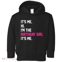 Its Me Hi Im The Brithday Girl Its Me Funny Gift Toddler Hoodie thumb 0
