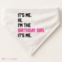 Its Me Hi Im The Brithday Girl Its Me Funny Gift USA-Made Doggie Bandana thumb 0