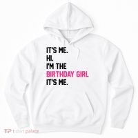 Its Me Hi Im The Brithday Girl Its Me Funny Gift Hoodie thumb 0