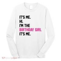Its Me Hi Im The Brithday Girl Its Me Funny Gift Long Sleeve Shirt thumb 0