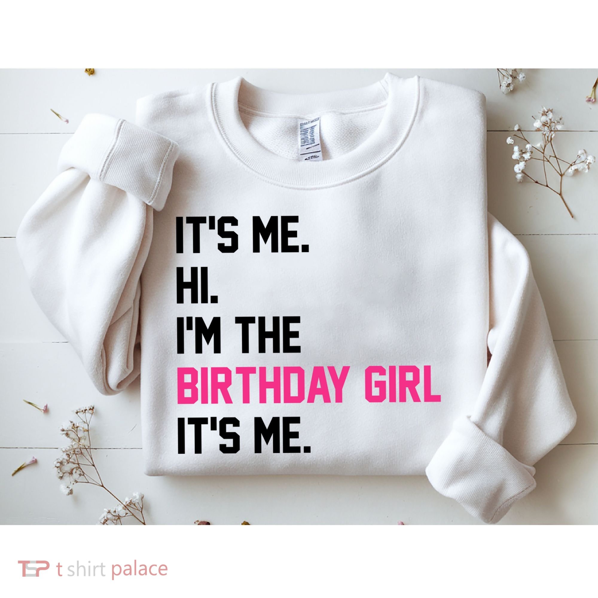 Its Me Hi Im The Brithday Girl Its Me Funny Gift Sweatshirt