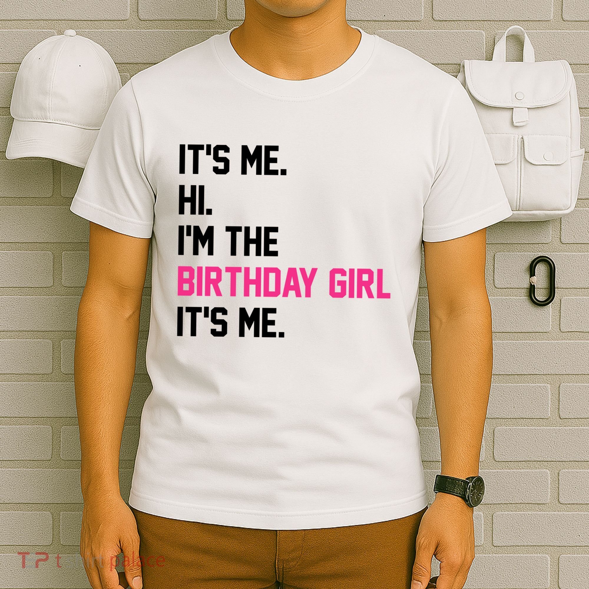 Its Me Hi Im The Brithday Girl Its Me Funny Gift T-Shirt