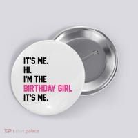 Its Me Hi Im The Brithday Girl Its Me Funny Gift Button thumb 0