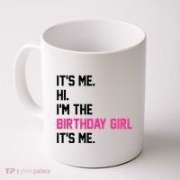 Its Me Hi Im The Brithday Girl Its Me Funny Gift Coffee Mug thumb 0