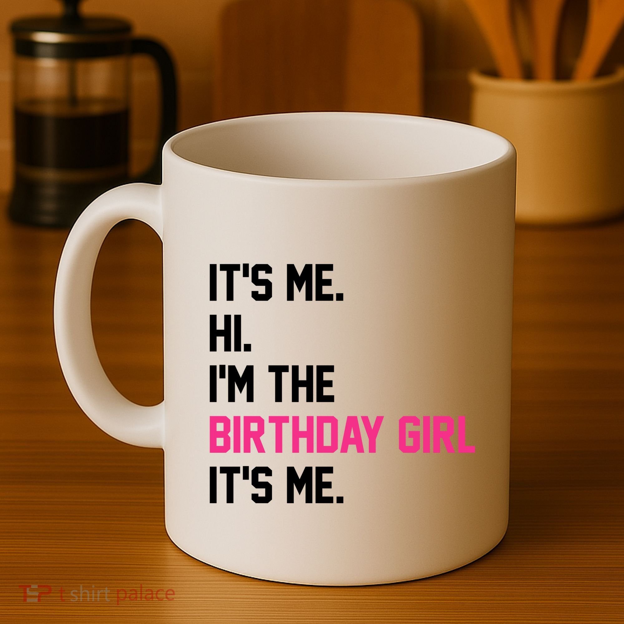 Its Me Hi Im The Brithday Girl Its Me Funny Gift Coffee Mug