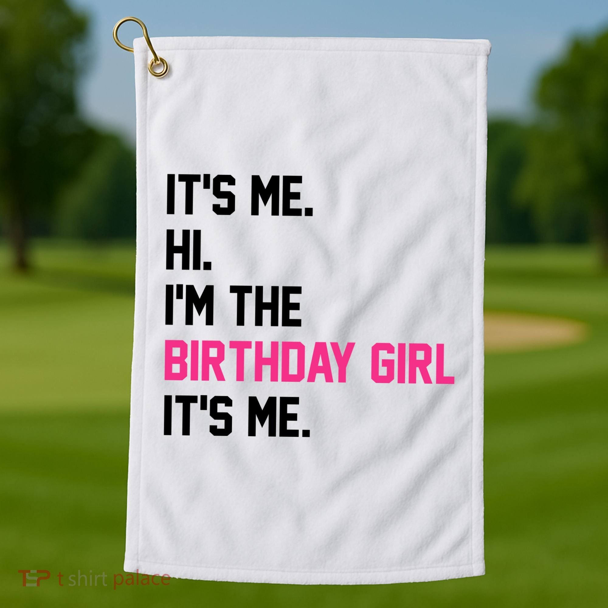 Its Me Hi Im The Brithday Girl Its Me Funny Gift Golf Towel
