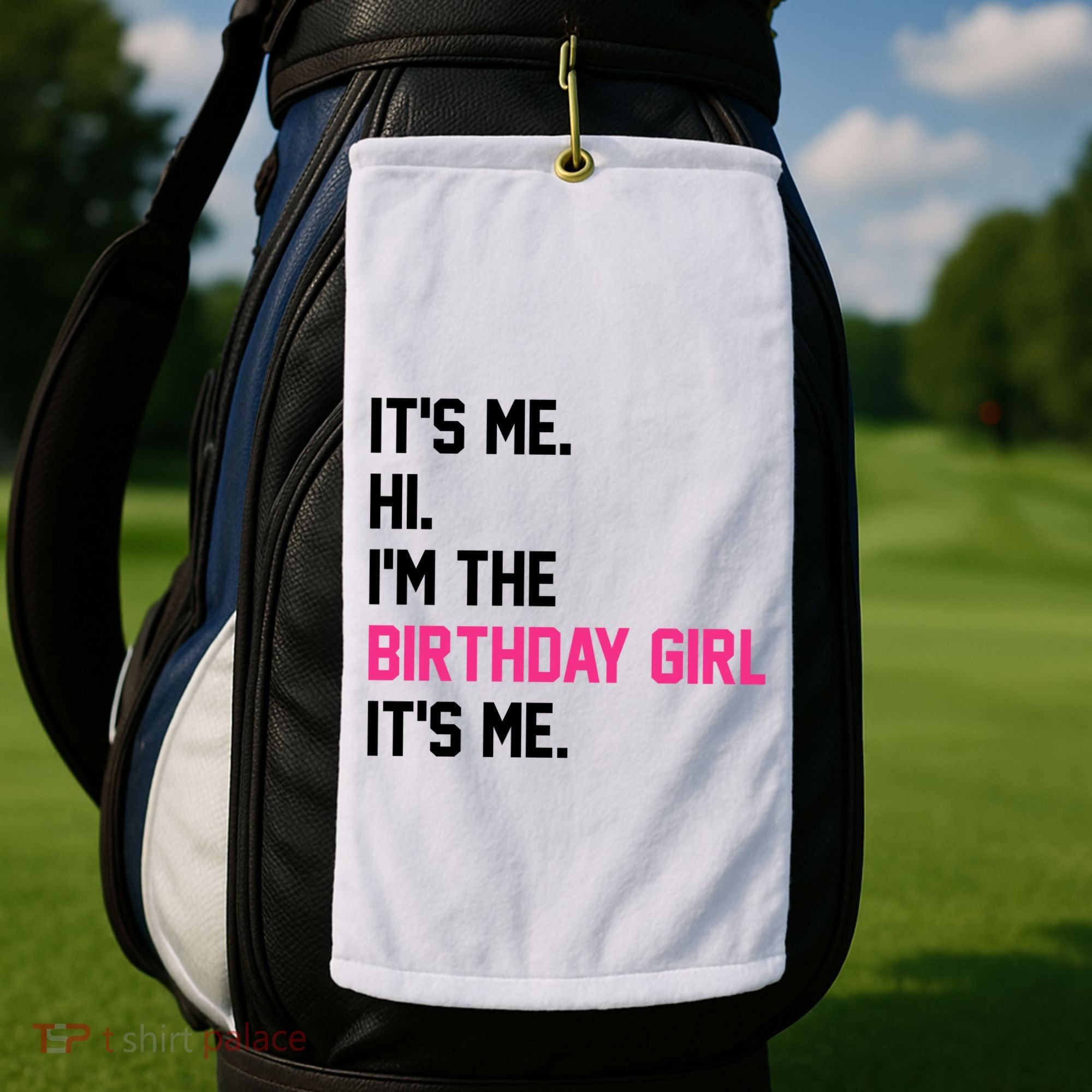 Its Me Hi Im The Brithday Girl Its Me Funny Gift Golf Towel