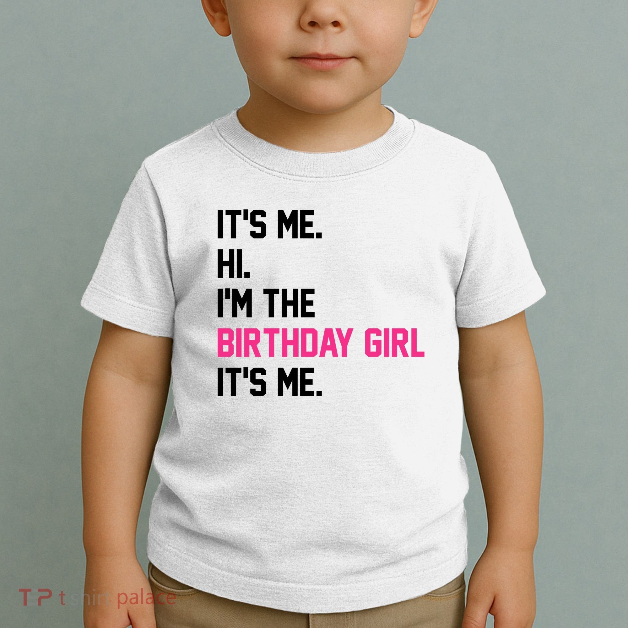 Its Me Hi Im The Brithday Girl Its Me Funny Gift Toddler T-Shirt