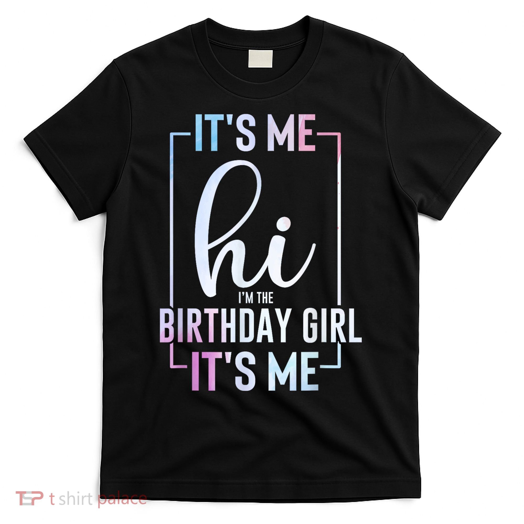 Its Me Hi Im The Birthday Its Me Girl Bday Party T-Shirt