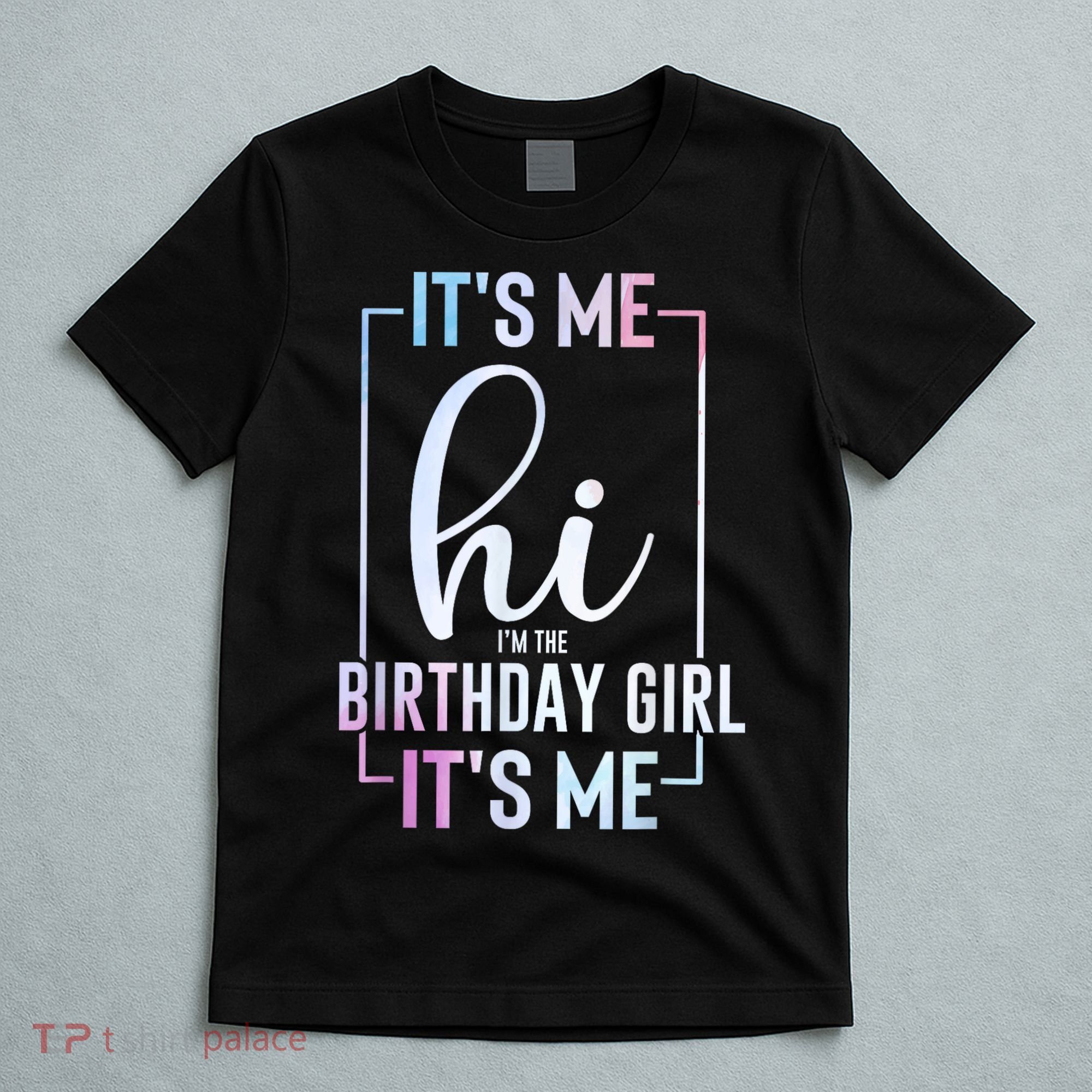 Its Me Hi Im The Birthday Its Me Girl Bday Party T-Shirt