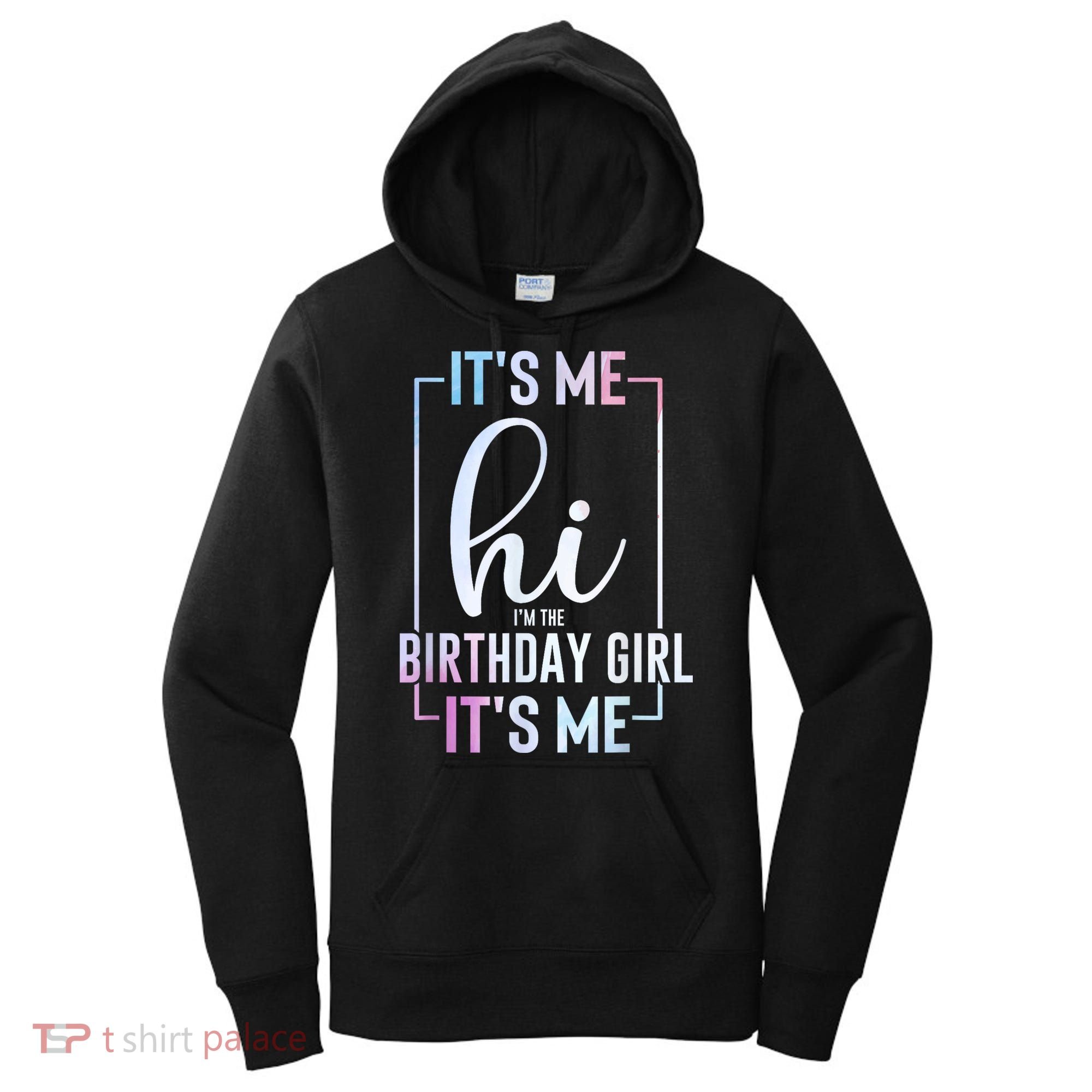 Its Me Hi Im The Birthday Its Me Girl Bday Party Women's Hoodie