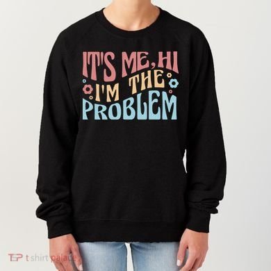It's Me Hi I'm The Problem Funny Gift Women's Sweatshirt