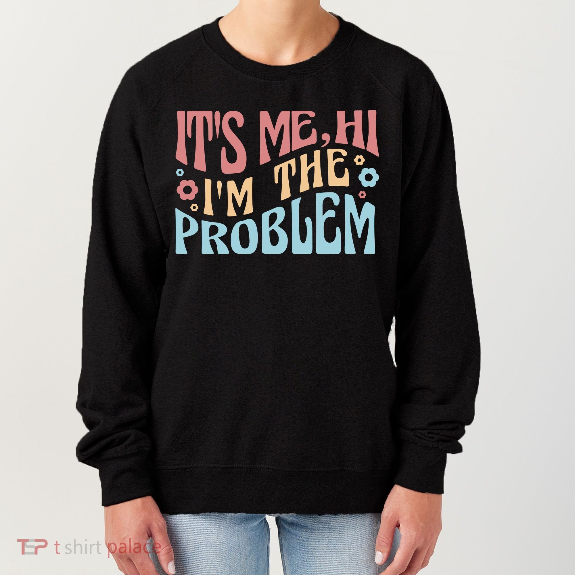 It's Me Hi I'm The Problem Funny Gift Women's Sweatshirt
