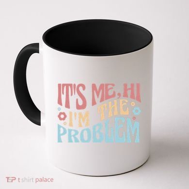 It's Me Hi I'm The Problem Funny Gift Coffee Mug