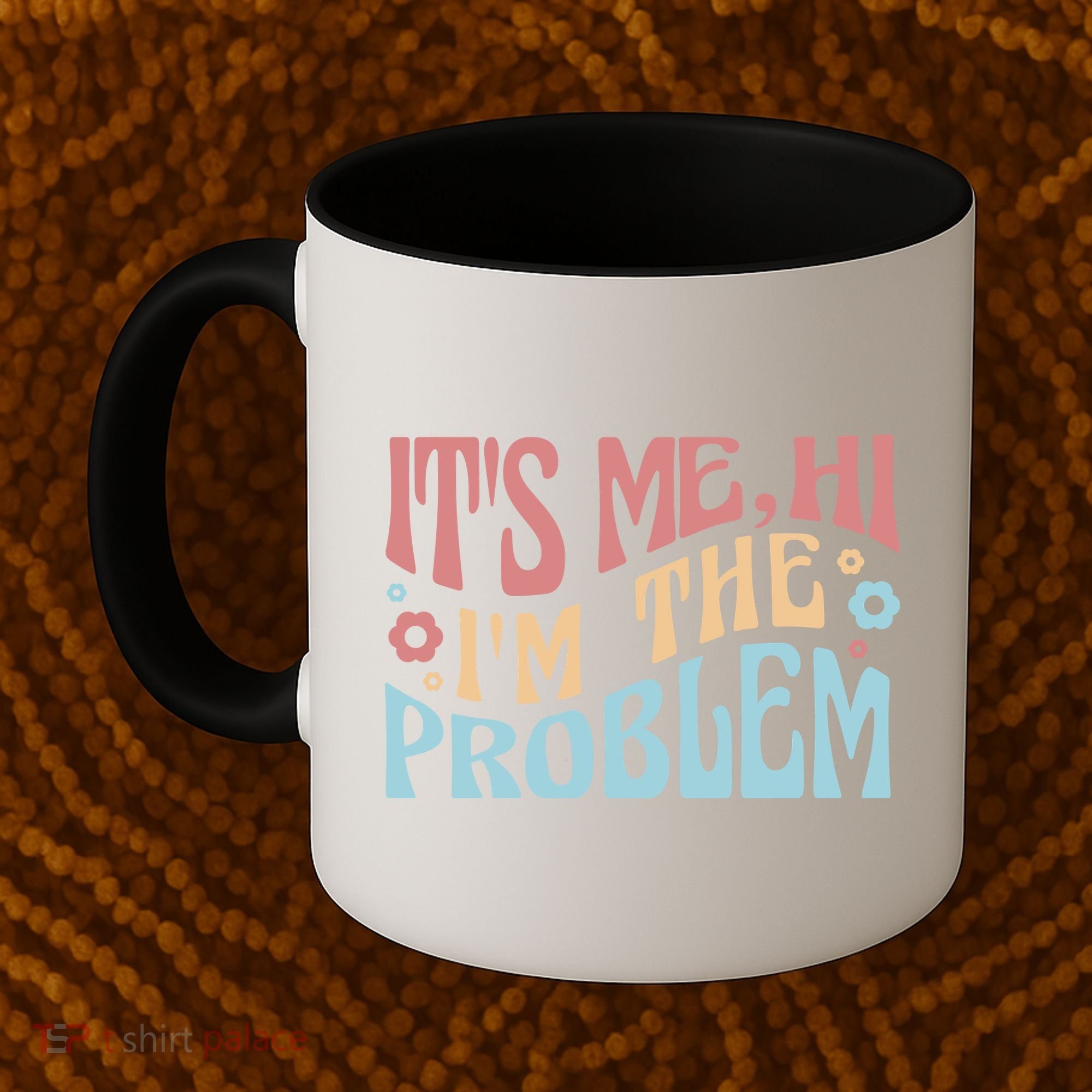 It's Me Hi I'm The Problem Funny Gift Coffee Mug