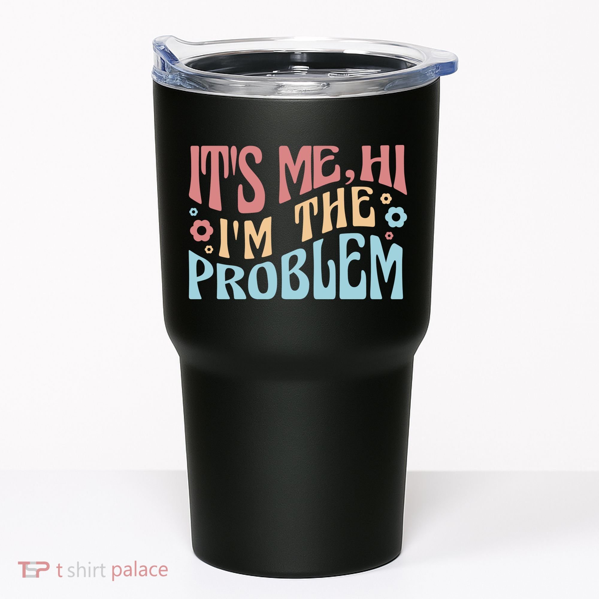 It's Me Hi I'm The Problem Funny Gift Tumbler