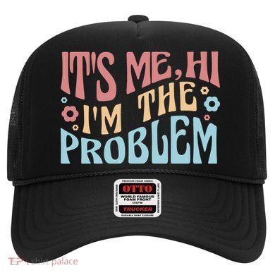 It's Me Hi I'm The Problem Funny Gift Hat