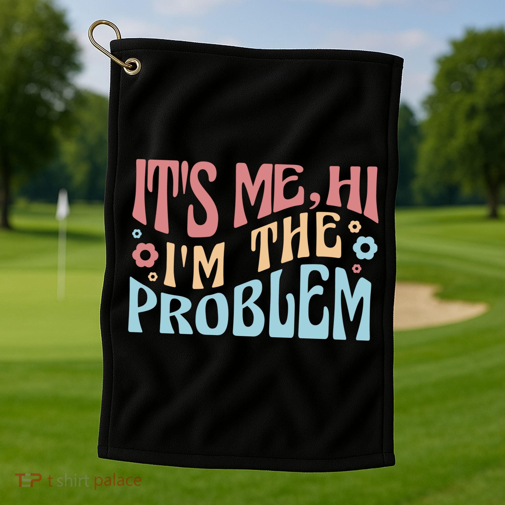 It's Me Hi I'm The Problem Funny Gift Golf Towel