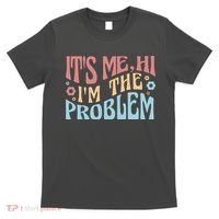 It's Me Hi I'm The Problem Funny Gift T-Shirt thumb 0