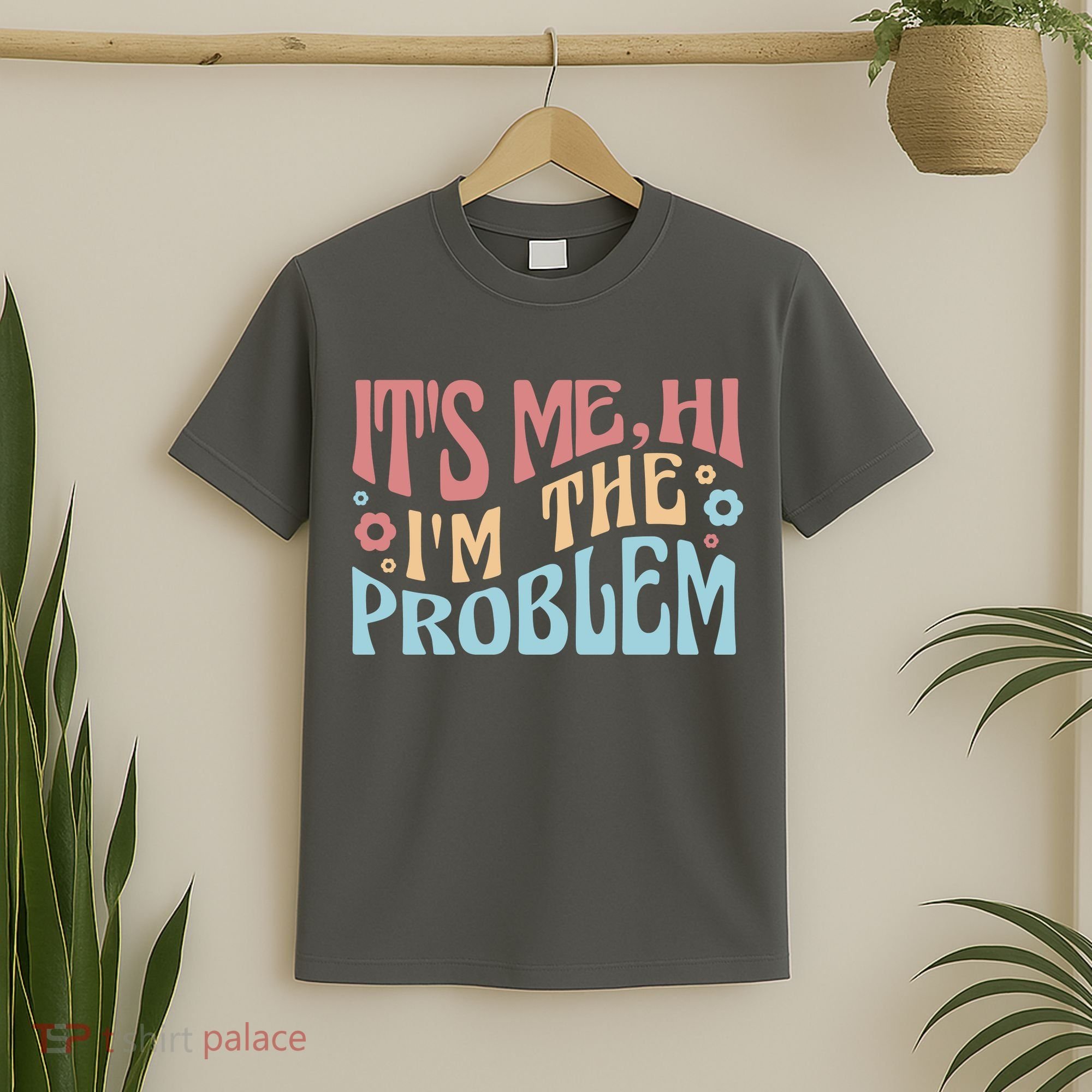 It's Me Hi I'm The Problem Funny Gift T-Shirt