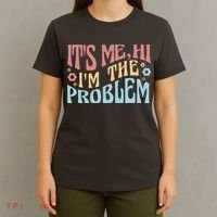 It's Me Hi I'm The Problem Funny Gift T-Shirt thumb 4